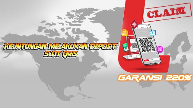 Keuntungan Melakukan Deposit Slot Qris