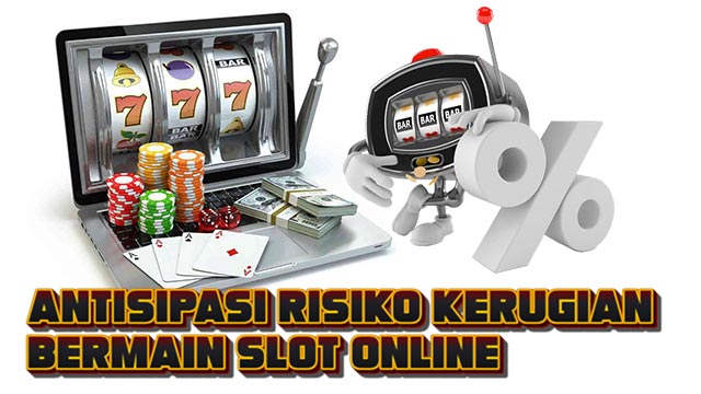 Antisipasi Risiko Kerugian Bermain Slot Online